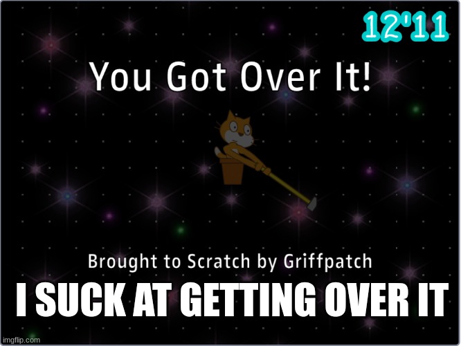 I SUCK AT GETTING OVER IT | made w/ Imgflip meme maker