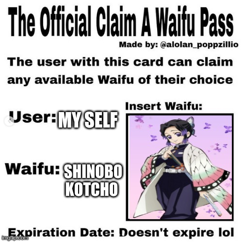 Official claim a waifu pass | MY SELF; SHINOBO KOTCHO | image tagged in official claim a waifu pass | made w/ Imgflip meme maker