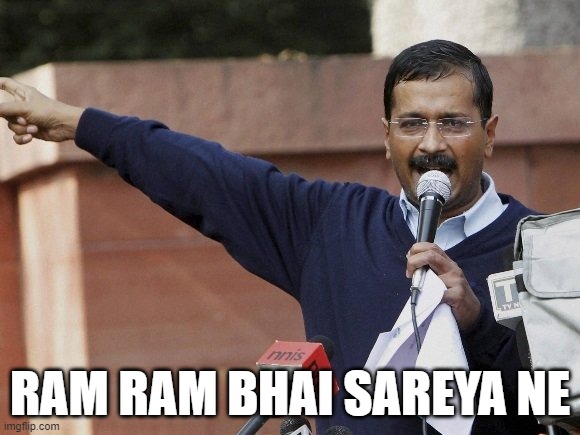 Arvind kejriwal | RAM RAM BHAI SAREYA NE | image tagged in arvind kejriwal | made w/ Imgflip meme maker