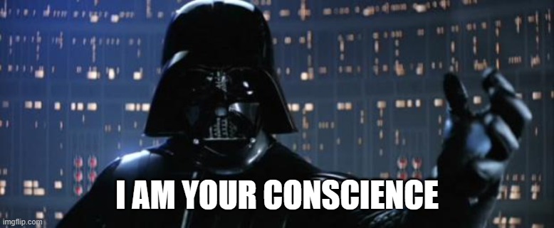 I AM YOUR CONSCIENCE | image tagged in darth vader i am your father | made w/ Imgflip meme maker