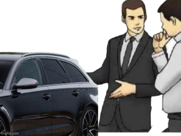 Here You Go | image tagged in audi | made w/ Imgflip meme maker