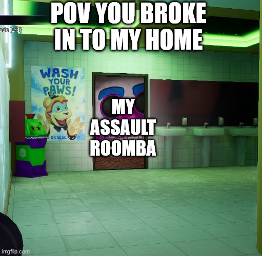 you cant hide forever | POV YOU BROKE IN TO MY HOME; MY ASSAULT ROOMBA | image tagged in music man | made w/ Imgflip meme maker