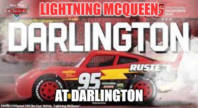 mcqueen | LIGHTNING MCQUEEN; AT DARLINGTON | image tagged in mcqueen | made w/ Imgflip meme maker