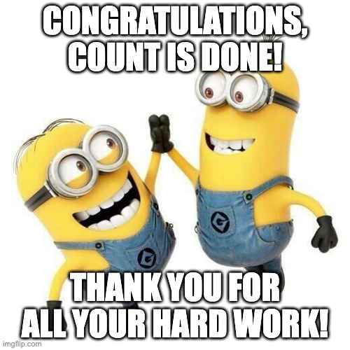 Congratulations on count | CONGRATULATIONS, COUNT IS DONE! THANK YOU FOR ALL YOUR HARD WORK! | image tagged in minions high five | made w/ Imgflip meme maker