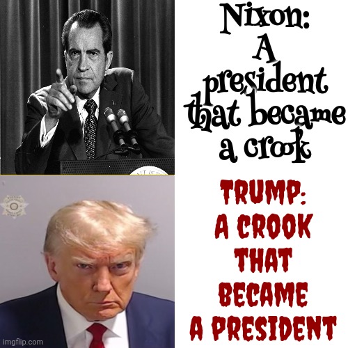 Republicans Haven't Changed | Nixon: A president that became a crook; Trump: A crook that became a president | image tagged in memes,drake hotline bling,scumbag republicans,scumbag trump,scumbag maga,lock him up | made w/ Imgflip meme maker
