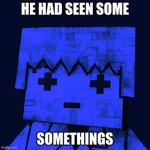 he had seen somethings | HE HAD SEEN SOME; SOMETHINGS | image tagged in roblox character in minecraft world while ww3 is going on,funny,ai meme,minecraft,roblox,why are you reading the tags | made w/ Imgflip meme maker