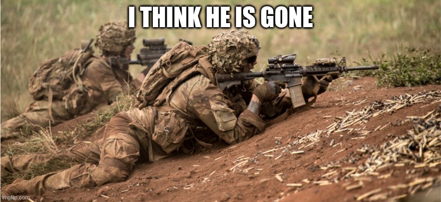 I THINK HE IS GONE | made w/ Imgflip meme maker