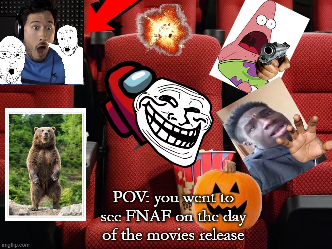 movie theater screen POV | POV: you went to see FNAF on the day of the movies release | image tagged in movie theater screen pov | made w/ Imgflip meme maker