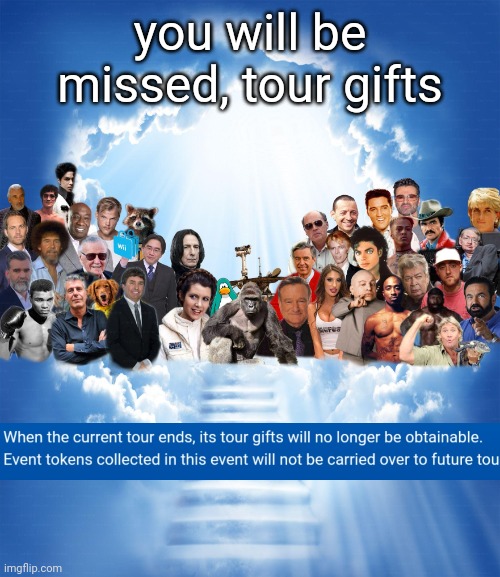 i'm back | you will be missed, tour gifts | image tagged in meme heaven | made w/ Imgflip meme maker