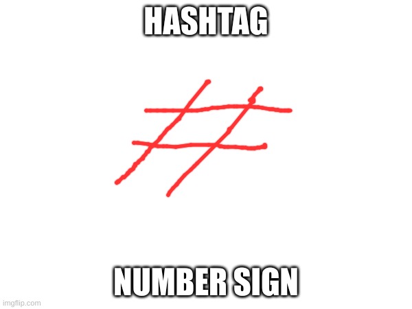 HASHTAG; NUMBER SIGN | made w/ Imgflip meme maker