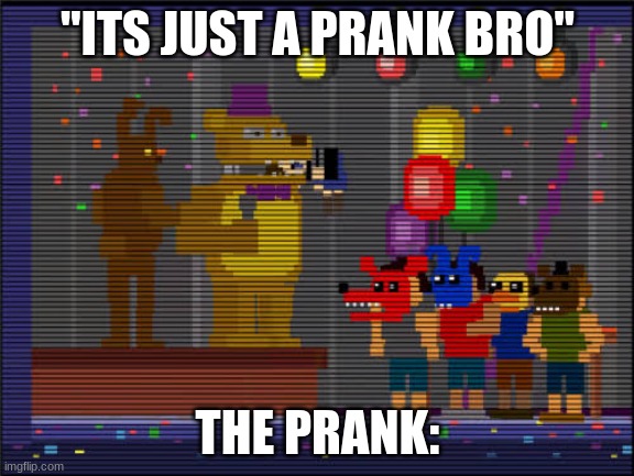 imagine being cc for halloween and the movie, couldnt be me | "ITS JUST A PRANK BRO"; THE PRANK: | image tagged in bite of 83 | made w/ Imgflip meme maker