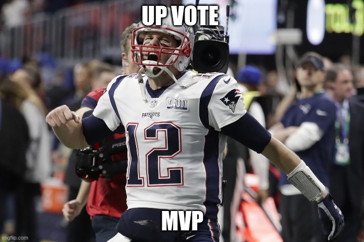 UP VOTE; MVP | made w/ Imgflip meme maker