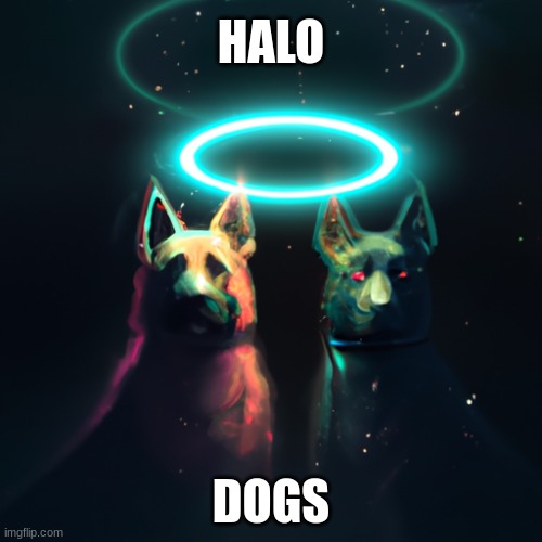 I typed in dogs in halo and I clicked  cyberpunk | HALO; DOGS | image tagged in dogs,memes | made w/ Imgflip meme maker