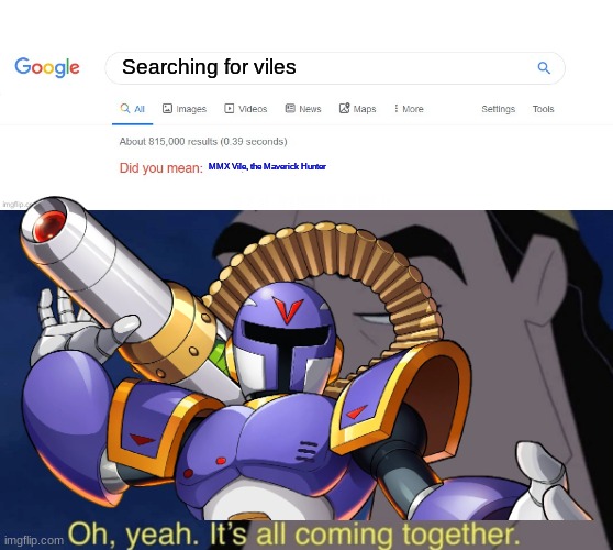 Searching for viles; MMX Vile, the Maverick Hunter | image tagged in did you mean,it's all coming together | made w/ Imgflip meme maker