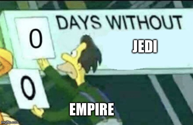 0 days without (Lenny, Simpsons) | JEDI; EMPIRE | image tagged in 0 days without lenny simpsons,star wars,jedi,empire | made w/ Imgflip meme maker