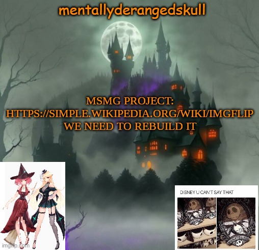 MSMG PROJECT: HTTPS://SIMPLE.WIKIPEDIA.ORG/WIKI/IMGFLIP
WE NEED TO REBUILD IT | image tagged in mentallyderangedskull | made w/ Imgflip meme maker