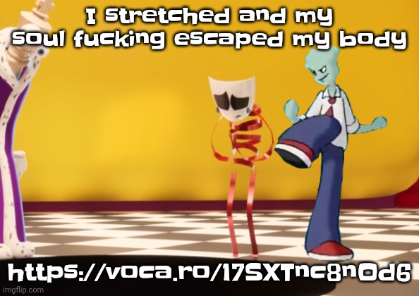 It's happened to us all at some point | I stretched and my soul fucking escaped my body; https://voca.ro/17SXTnc8nOd6 | made w/ Imgflip meme maker