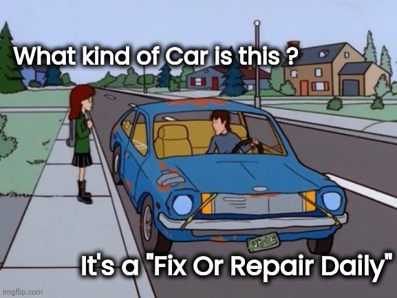 Ford Pinto | What kind of Car is this ? It's a "Fix Or Repair Daily" | image tagged in ford pinto | made w/ Imgflip meme maker