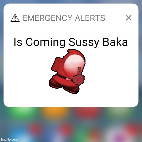 ⚠️Emergency Alert⚠️ | Is Coming Sussy Baka | image tagged in emergency alert | made w/ Imgflip meme maker