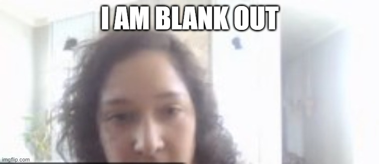 I AM BLANK OUT | made w/ Imgflip meme maker