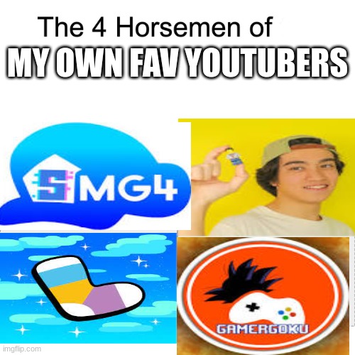 Four horsemen | MY OWN FAV YOUTUBERS | image tagged in four horsemen | made w/ Imgflip meme maker