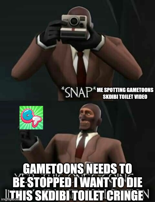Me seeing that thumbnail for return of the lost titans from Gametoons god I want gametoons to be stopped | ME SPOTTING GAMETOONS SKDIBI TOILET VIDEO; GAMETOONS NEEDS TO BE STOPPED I WANT TO DIE THIS SKDIBI TOILET CRINGE | image tagged in spy cringe collection,gametoons | made w/ Imgflip meme maker