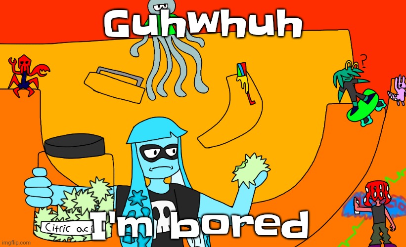 A | Guhwhuh; I'm bored | made w/ Imgflip meme maker
