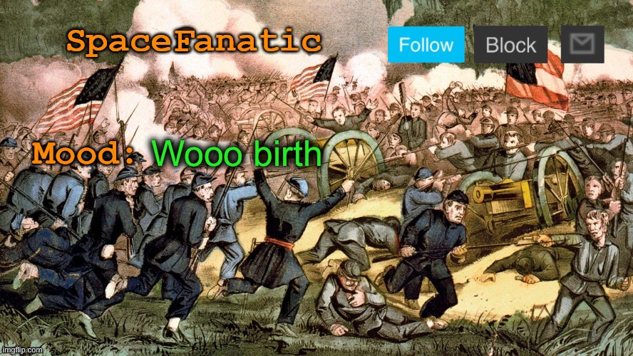 SpaceFanatic’s Civil War Announcement Template | Wooo birth | image tagged in spacefanatic s civil war announcement template | made w/ Imgflip meme maker