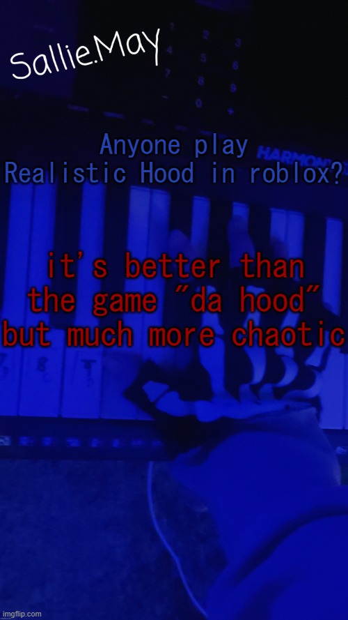Sallie's temp by hannibal | Anyone play Realistic Hood in roblox? it's better than the game "da hood" but much more chaotic | image tagged in sallie's temp by hannibal | made w/ Imgflip meme maker