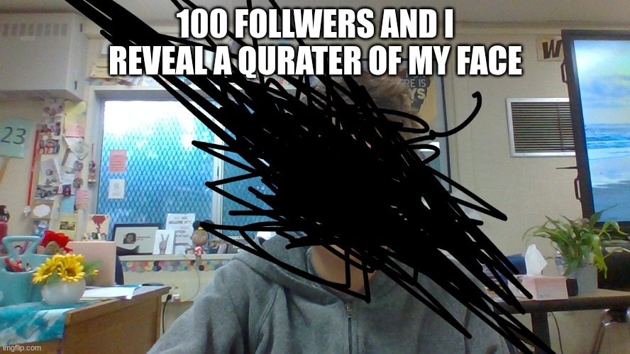 100 FOLLWERS AND I REVEAL A QURATER OF MY FACE | image tagged in troll face | made w/ Imgflip meme maker