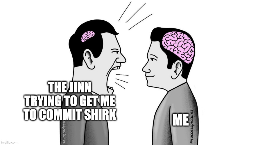 jinns think they clever lmao | ME; THE JINN TRYING TO GET ME TO COMMIT SHIRK | image tagged in small brain yelling at big brain | made w/ Imgflip meme maker