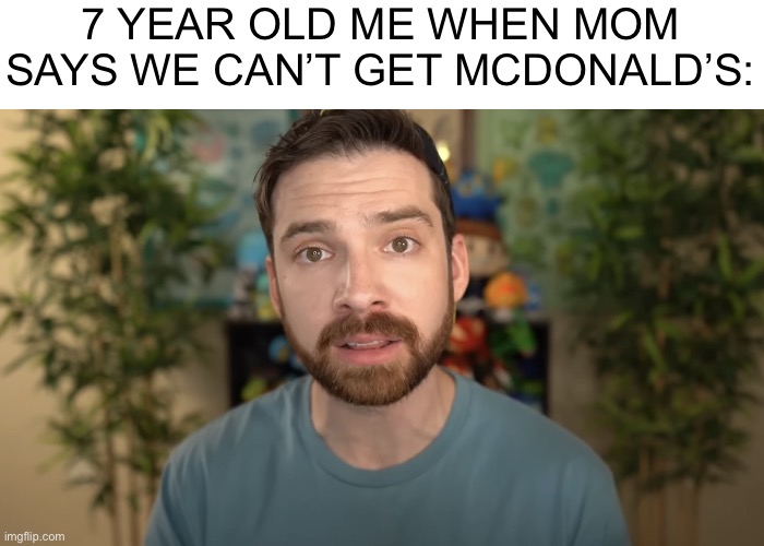 I saw this frame in his most recent video and I fits perfectly with this | 7 YEAR OLD ME WHEN MOM SAYS WE CAN’T GET MCDONALD’S: | image tagged in sad mandjtv | made w/ Imgflip meme maker