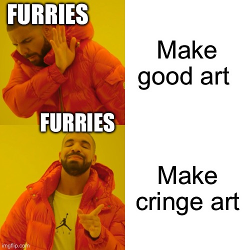 The furries | FURRIES; Make good art; FURRIES; Make cringe art | image tagged in memes,drake hotline bling,furry | made w/ Imgflip meme maker
