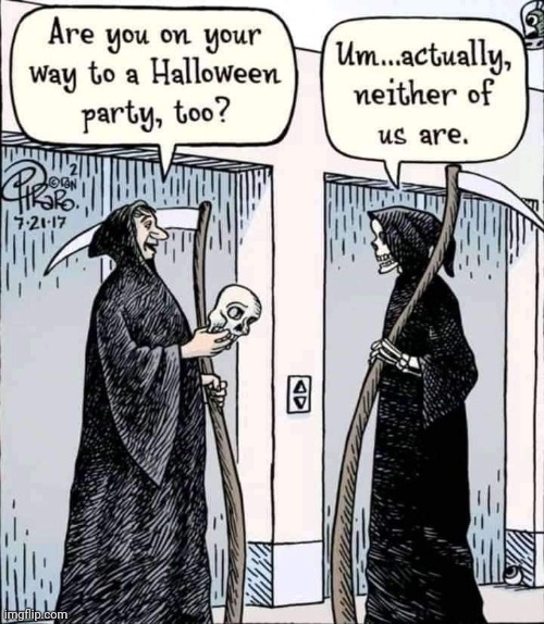 NO PARTY FOR YOU | image tagged in death,grim reaper,halloween,comics/cartoons | made w/ Imgflip meme maker