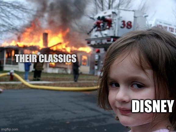 Damnnn | THEIR CLASSICS; DISNEY | image tagged in memes,disaster girl | made w/ Imgflip meme maker