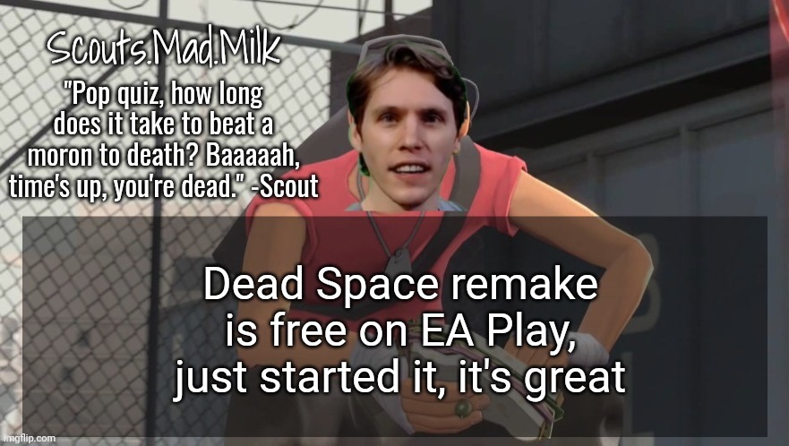 Milk but he's from Boston (thanks Rotisserie) | Dead Space remake is free on EA Play, just started it, it's great | image tagged in milk but he's from boston thanks rotisserie | made w/ Imgflip meme maker