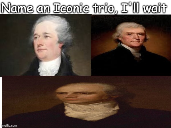 An Average scallywag won't get it | Name an Iconic trio, I'll wait | made w/ Imgflip meme maker