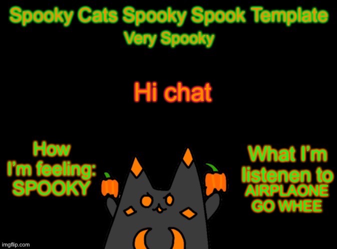 Spooky_Cats spooky template | Hi chat; AIRPLAONE GO WHEE | image tagged in spooky_cats spooky template | made w/ Imgflip meme maker