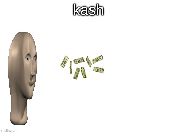 kash | made w/ Imgflip meme maker