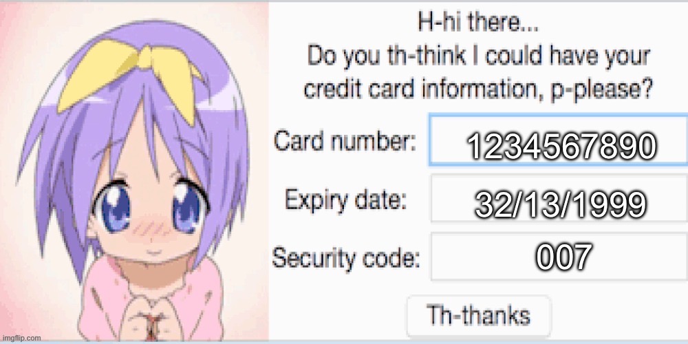 Credit card | 1234567890; 32/13/1999; 007 | image tagged in credit card | made w/ Imgflip meme maker