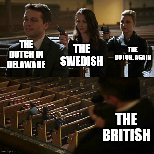 Let's Colonize Delaware | THE DUTCH IN DELAWARE; THE DUTCH, AGAIN; THE SWEDISH; THE BRITISH | image tagged in assassination chain | made w/ Imgflip meme maker