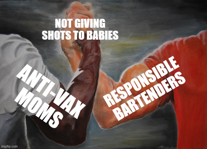Epic Handshake | NOT GIVING SHOTS TO BABIES; RESPONSIBLE BARTENDERS; ANTI-VAX MOMS | image tagged in memes,epic handshake,funny,fun | made w/ Imgflip meme maker