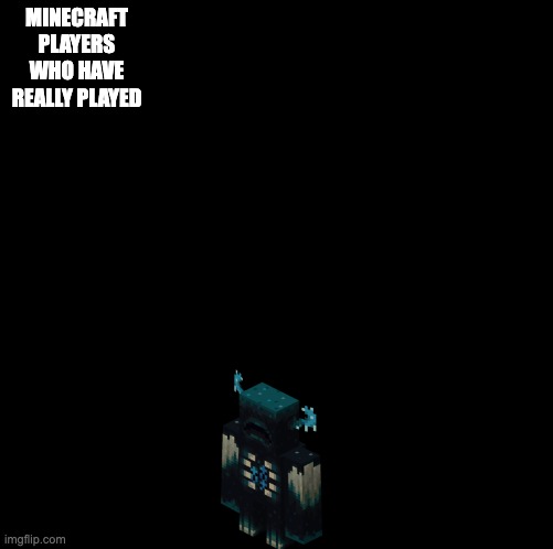 I fear no man | MINECRAFT PLAYERS WHO HAVE REALLY PLAYED | image tagged in i fear no man | made w/ Imgflip meme maker