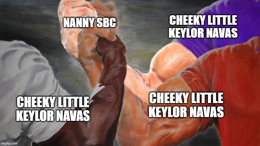 Cheeky Little Keylor Navas | NANNY SBC; CHEEKY LITTLE KEYLOR NAVAS; CHEEKY LITTLE KEYLOR NAVAS; CHEEKY LITTLE KEYLOR NAVAS | image tagged in epic handshake three way | made w/ Imgflip meme maker