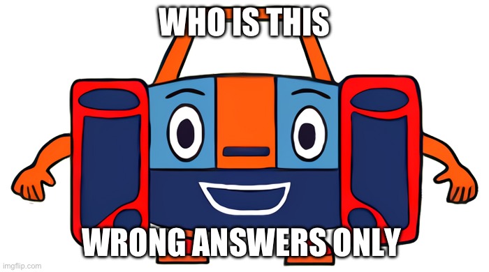 Boxy boy | WHO IS THIS; WRONG ANSWERS ONLY | image tagged in boxy boy | made w/ Imgflip meme maker