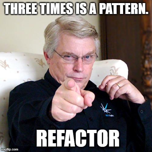 THREE TIMES IS A PATTERN. REFACTOR | made w/ Imgflip meme maker