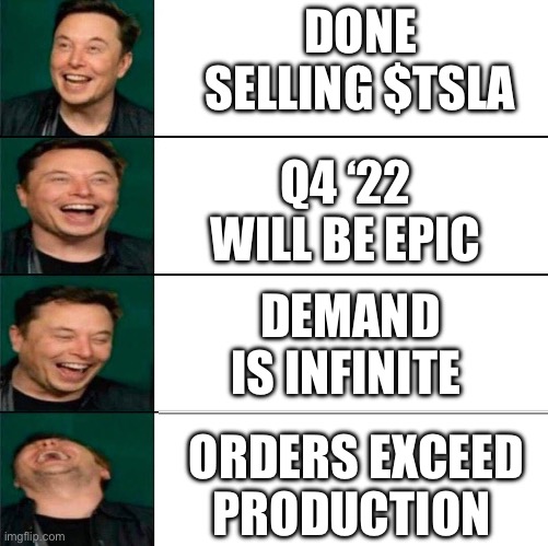 Elon Musk laughs at gullible Tesla shareholders | DONE SELLING $TSLA; Q4 ‘22 WILL BE EPIC; DEMAND IS INFINITE; ORDERS EXCEED PRODUCTION | image tagged in elon musk laughing,tesla,stocks,elon musk,stonks | made w/ Imgflip meme maker