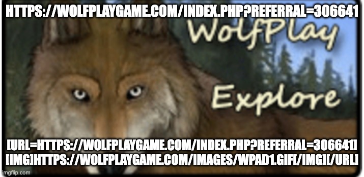 It's a great game,Hunt, Fight, Breed!  | HTTPS://WOLFPLAYGAME.COM/INDEX.PHP?REFERRAL=306641; [URL=HTTPS://WOLFPLAYGAME.COM/INDEX.PHP?REFERRAL=306641]
[IMG]HTTPS://WOLFPLAYGAME.COM/IMAGES/WPAD1.GIF[/IMG][/URL] | image tagged in wolf,rp,gamer,gaming,dagamerboi | made w/ Imgflip meme maker