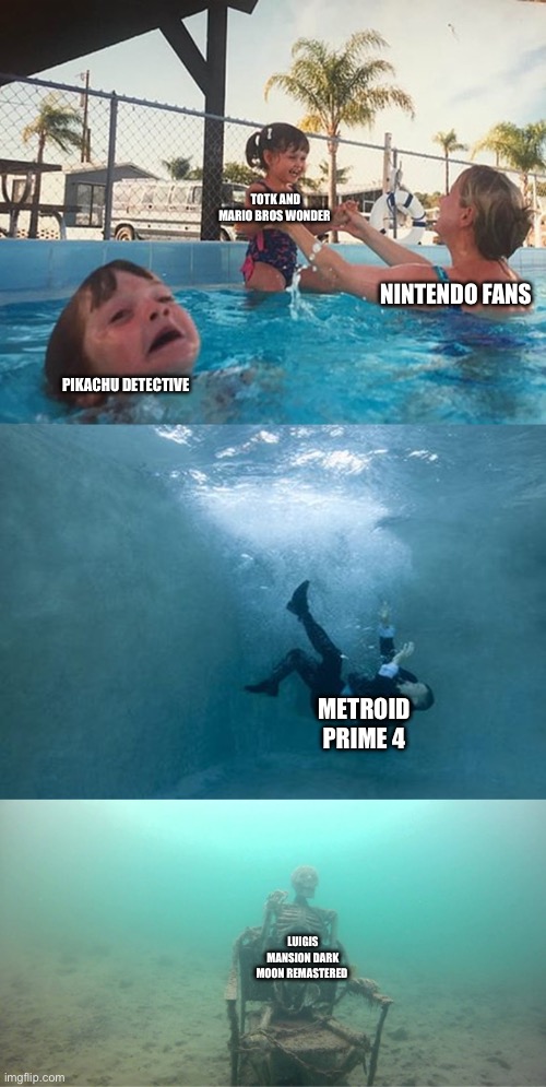 Mother Ignoring Kid Drowning In A Pool Extended Template | TOTK AND MARIO BROS WONDER NINTENDO FANS PIKACHU DETECTIVE METROID PRIME 4 LUIGIS MANSION DARK MOON REMASTERED | image tagged in mother ignoring kid drowning in a pool extended template | made w/ Imgflip meme maker