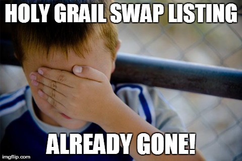 Confession Kid Meme | HOLY GRAIL SWAP LISTING ALREADY GONE! | image tagged in memes,confession kid | made w/ Imgflip meme maker